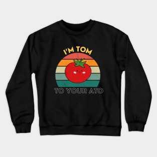 I'm Tom To Your Ato Funny Tomato Pun Vintage Crewneck Sweatshirt